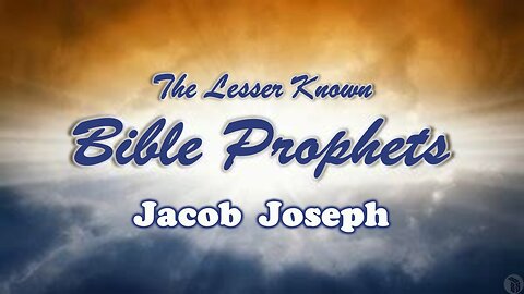 The Lesser Known Bible Prophets: Jacob, Joseph