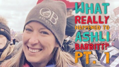 What Really Happened to Ashli Babbitt? - Pt. 1