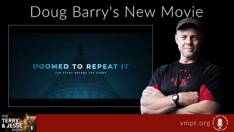 29 Jul 22, The Terry & Jesse Show: Doug Barry's New Movie: Doomed to Repeat It