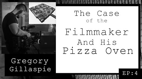 Gregory Gillaspie: The Case of the Filmmaker and His Pizza Oven (EP.4)
