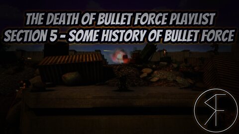 The Death Of Bullet Force Playlist - Section 5 - Some History of Bullet Force