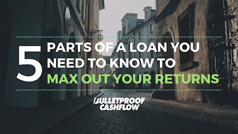 5 Parts of a Loan you Need to Know to Max Out Your Returns