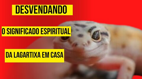 Enigma da Lagartixa em Casa: Revelando Seus Mistérios Espirituais