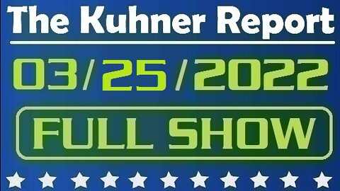 The Kuhner Report 03/25/2022 [FULL SHOW] United States to accept 100,000 Ukrainian refugees as Putin's war crimes in Ukraine continue for the 30th day