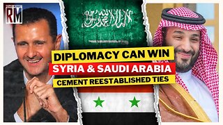 Diplomacy Can Win: Syria & Saudi Arabia Cement Reestablished Ties