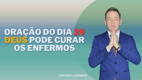 Oração do Dia 29 / Deus Pode Curar os Enfermos