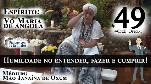 DcE 049 - Vó Maria de Angola, Sagrada Umbanda: Humildade no Entender, Fazer e Cumprir!