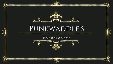 @Punkwaddle's Ponderances #1