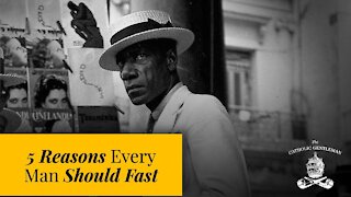 5 Reasons Why Every Man Should Fast | The Catholic Gentleman