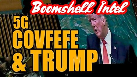 Boomshell Intel: 5G, Covfefe & Trump!