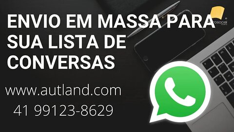 Envio de Whatspp para suas LISTA DE CONTATOS, ou para pessoas que você ESTABELECEU QUALQUER CONVERSA