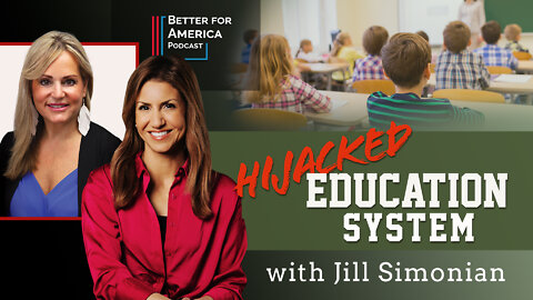 Better for America Podcast: Hijacked Education System with Jill Simonian