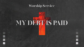 My Debt is Paid - Worship Service - 7/30/23