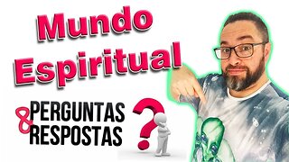 Mundo Espiritual Perguntas e Respostas 21-12-2022