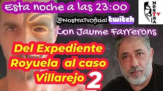 DEL EXPEDIENTE ROYUELA AL CASO VILLAREJO CON JAUME FARRERONS