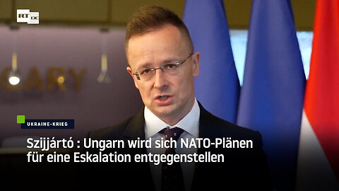 Szijjártó : Ungarn wird sich NATO-Plänen für eine Eskalation entgegenstellen