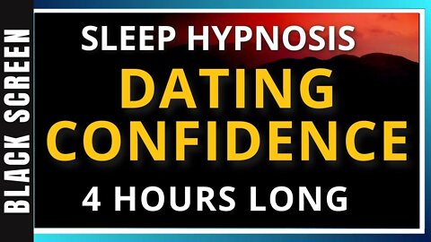 4hr Dating Confidence Hypnosis Session [Black Screen]