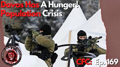 Council on Future Conflict Episode 169: Davos has a Hunger! Population Crisis