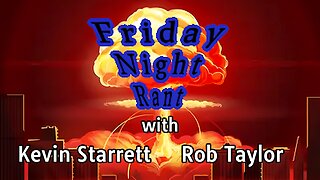 Friday Night Rant with Kevin Starrett & Rob Taylor