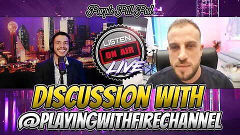 Purple Pill Pod Discussion w/ @PlayingWithFireChannel