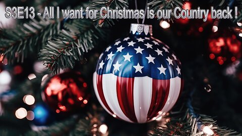 S3E13 - All I want for Christmas is our Country back !!