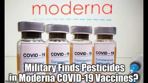 MILITARY FINDS PESTICIDES IN MODERNA COVID-19 VACCINES?