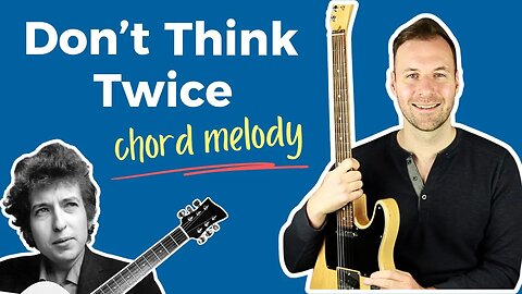 Don’t Think Twice, It’s Alright guitar lesson (chords & melody together)