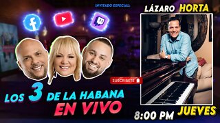 🔴🔥LIVE Los 3 de La Habana🔥 🎹 🎤 Lázaro Horta 🎶 🔥💪