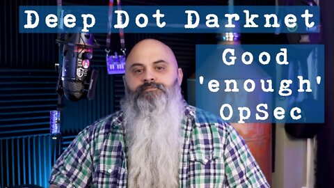 Good 'enough' OpSec - Deep Dot Darknet