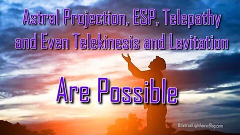 Astral Projection, ESP, Telepathy and Even Telekinesis and Levitation Are Possible #gnosticism