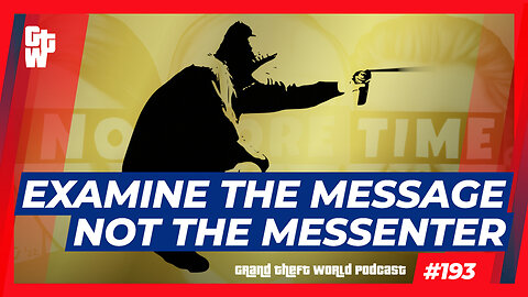 Examine the Message, Not the Messenger | #GrandTheftWorld 193 (Clip)