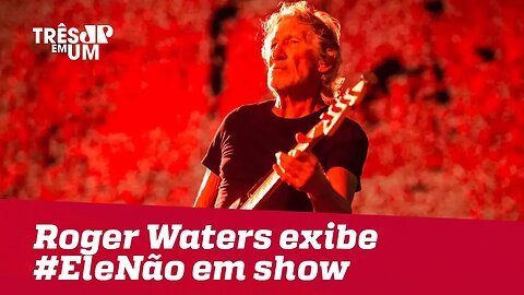 Roger Waters exibe #EleNão em show em SP