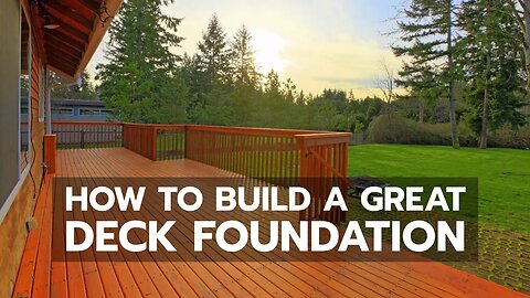 How to Build a Great Deck Foundation