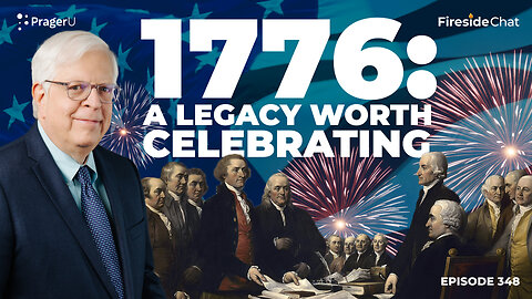 Ep. 348 — 1776: A Legacy Worth Celebrating | Fireside Chat