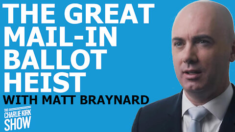 THE GREAT MAIL-IN BALLOT HEIST WITH MATT BRAYNARD
