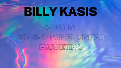 Omni-Channel digital marketing by Billy Kasis Digital Marketing