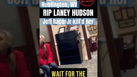 RIP Laney Hudson - Jeff Racer Jr killed her. Huntington, WV