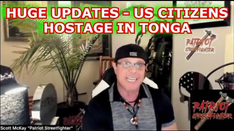 SCOTT MCKAY 5/18/22: HUGE UPDATES - US CITIZENS HOSTAGE IN TONGA