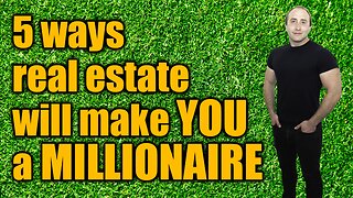 How to Become a Millionaire with Real Estate - The 5 Mechanisms of Wealth Creation In Real Estate