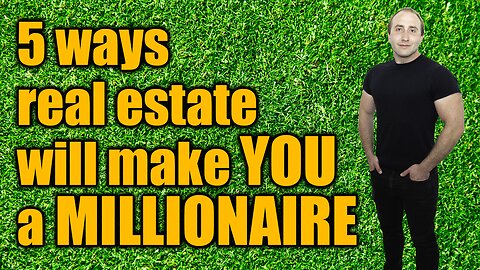 How to Become a Millionaire with Real Estate - The 5 Mechanisms of Wealth Creation In Real Estate