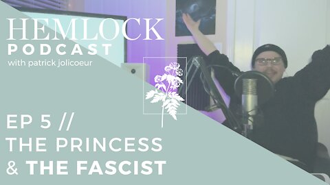 Ep 5 // The Princess & The Fascist