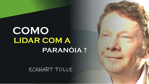 PODEMOS LIDAR COM A PARANOIA, ECKHART TOLLE DUBLADO