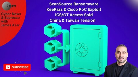 Cyber News: ScanSource Ransomware, KeePass & Cisco PoC Exploit, ICS/OT Access, China & Taiwan