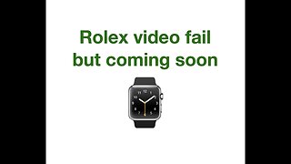 #132 Rolex video fail but coming soon