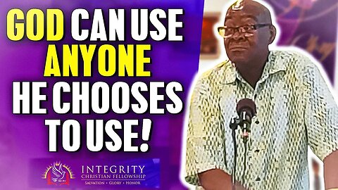 God Can Use Anyone He Chooses to Use! | Integrity C.F. Church