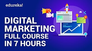 Digital Marketing Course in 7 Hours | Digital Marketing Tutorial for Beginners | Edureka