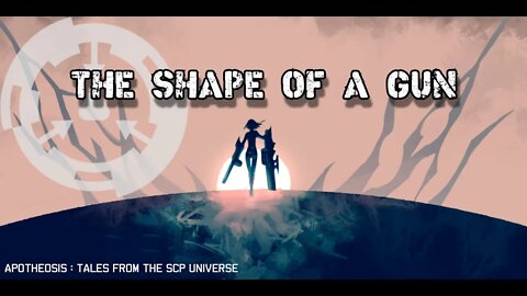 The Shape of a Gun | SCP-3396 | Apotheosis | Sci Fi