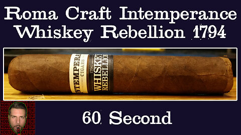60 SECOND CIGAR REVIEW - RoMa Craft Intemperance Whiskey Rebellion 1794