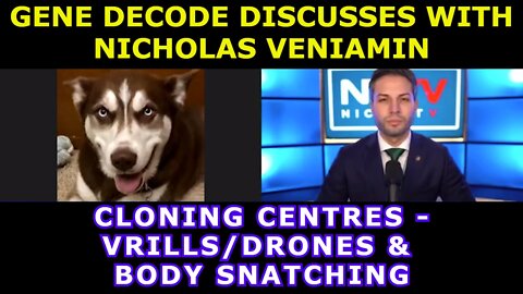 GENE DECODE DISCUSSES CLONING CENTRES, VRILLS/DRONES & BODY SNATCHING WITH NICHOLAS VENIAMIN