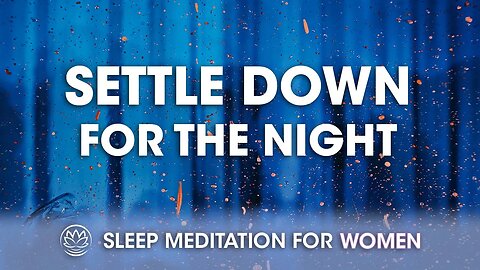 Settle Down for the Night // Sleep Meditation for Women